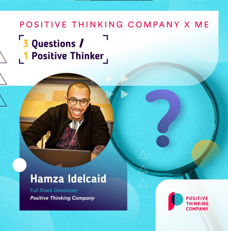 Positive Thinking Company x Me: Hamza Idelcaid, Full Stack Developer